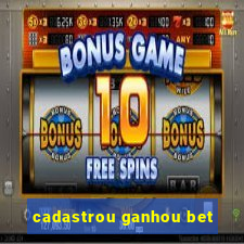 cadastrou ganhou bet